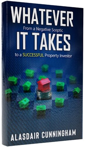 Whatever It Takes: From a negative, sceptic to successful property Investor