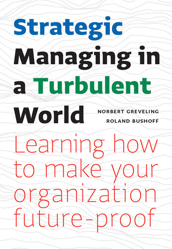 Strategic Managing in Turbulent Times: Learning to Make Your Organization Future-Proof