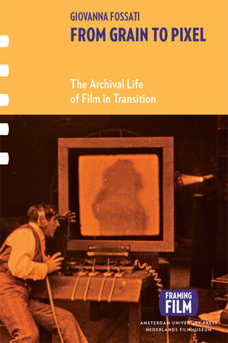 From Grain to Pixel: The Archival Life of Film in Transition
