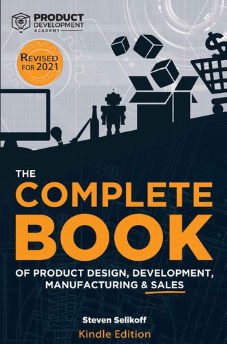 The COMPLETE BOOK of Product Design, Development, Manufacturing, and Sales: A guide for anyone looking to develop and sell products/inventions. The next step beyond FBA, ecommerce, or licensing.