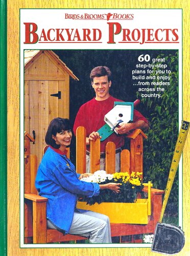 Backyard Projects: 60 Great Step-By-Step Plans for You to Build and Enjoy--From Readers Across the Country