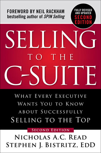 Selling to the C-Suite, Second Edition: What Every Executive Wants You to Know about Successfully Selling to the Top: What Every Executive Wants You to Know about Successfully Selling to the Top