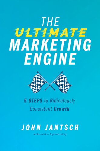 The Ultimate Marketing Engine: 5 Steps to Ridiculously Consistent Growth