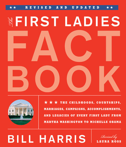 First Ladies Fact Book -- Revised and Updated: The Childhoods, Courtships, Marriages, Campaigns, Accomplishments, and Legacies of Every First Lady from Martha Washington to Michelle Obama