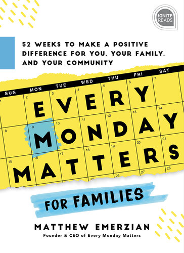 Every Monday Matters for Families: 52-Weeks to Make a Positive Difference in You, Your Family, and Your Community