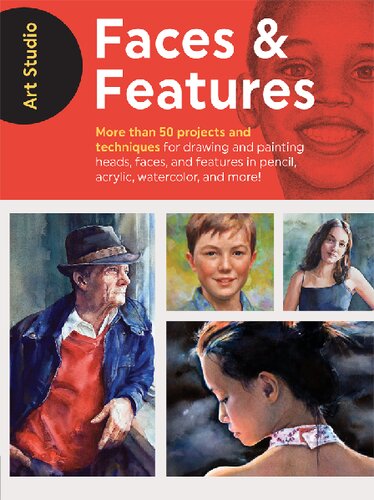 Art Studio: Faces  Features: More than 50 projects and techniques for drawing and painting heads, faces, and features in pencil, acrylic, watercolor, and more!