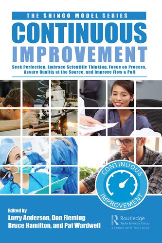 Continuous Improvement: Seek Perfection, Assure Quality at Its Source, Embrace Scientific Thinking, Focus on Process, and Improve Flow & Pull