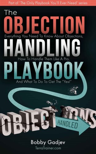 The Objection Handling Playbook: Everything You Need To Know About Objections, How To Handle Them Like A Pro, And What To Do To Get The “Yes!”