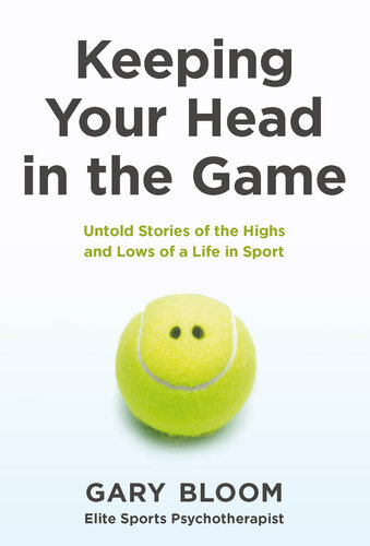 Keeping Your Head in the Game: Untold Stories of the Highs and Lows of a Life in Sport