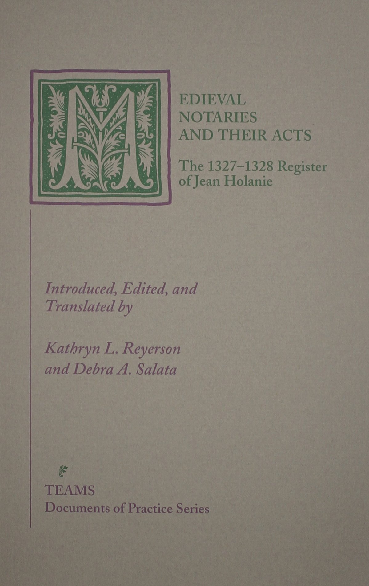 Medieval Notaries and Their Acts: The 1327-1328 Register of Jean Holanie (Documents of Practice Series)