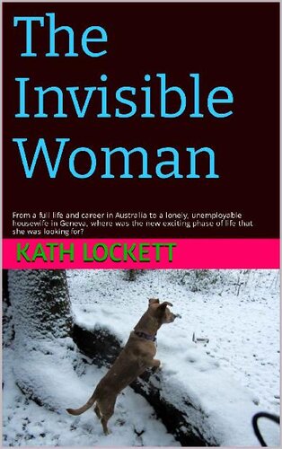 The Invisible Woman: From a full life and career in Australia to a lonely, unemployable housewife in Geneva, where was the new exciting phase of life that she was looking for?