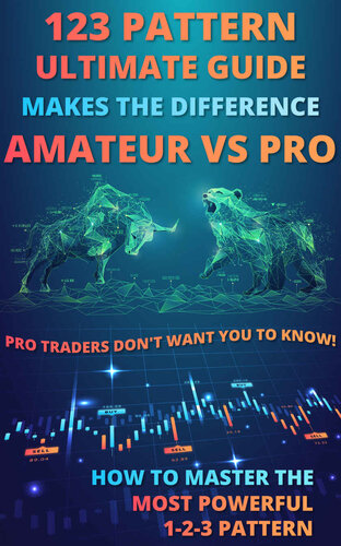 123 Pattern Ultimate Guide Makes The Difference Between Amateur Vs Pro: PRO Traders DON'T WANT YOU TO KNOW!: (How to Master 1-2-3 Pattern - The Easiest But Most Powerful Pattern For Newbie)
