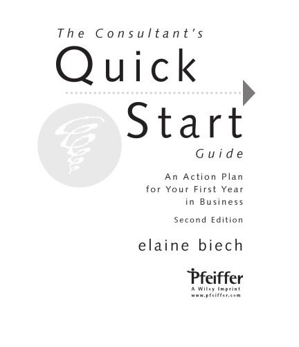 The Consultant's Quick Start Guide: An Action Planfor Your First Year in Business