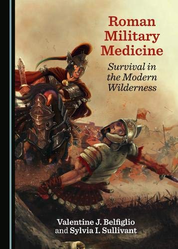 Roman Military Medicine: Survival in the Modern Wilderness