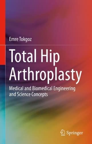 Total Hip Arthroplasty: Medical and Biomedical Engineering and Science Concepts