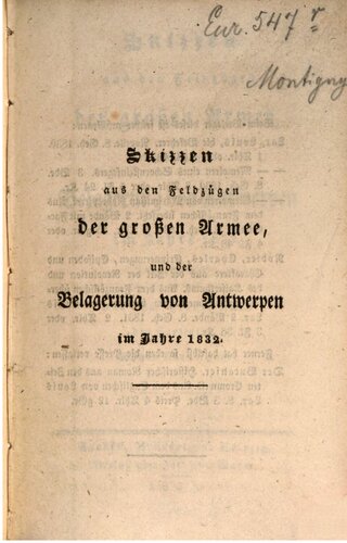 Skizzen aus den Feldzügen der Großen Armee, und der Belagerung von Antwerpen im Jahre 1832