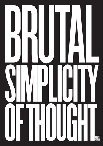 Brutal Simplicity of Thought: How It Changed the World