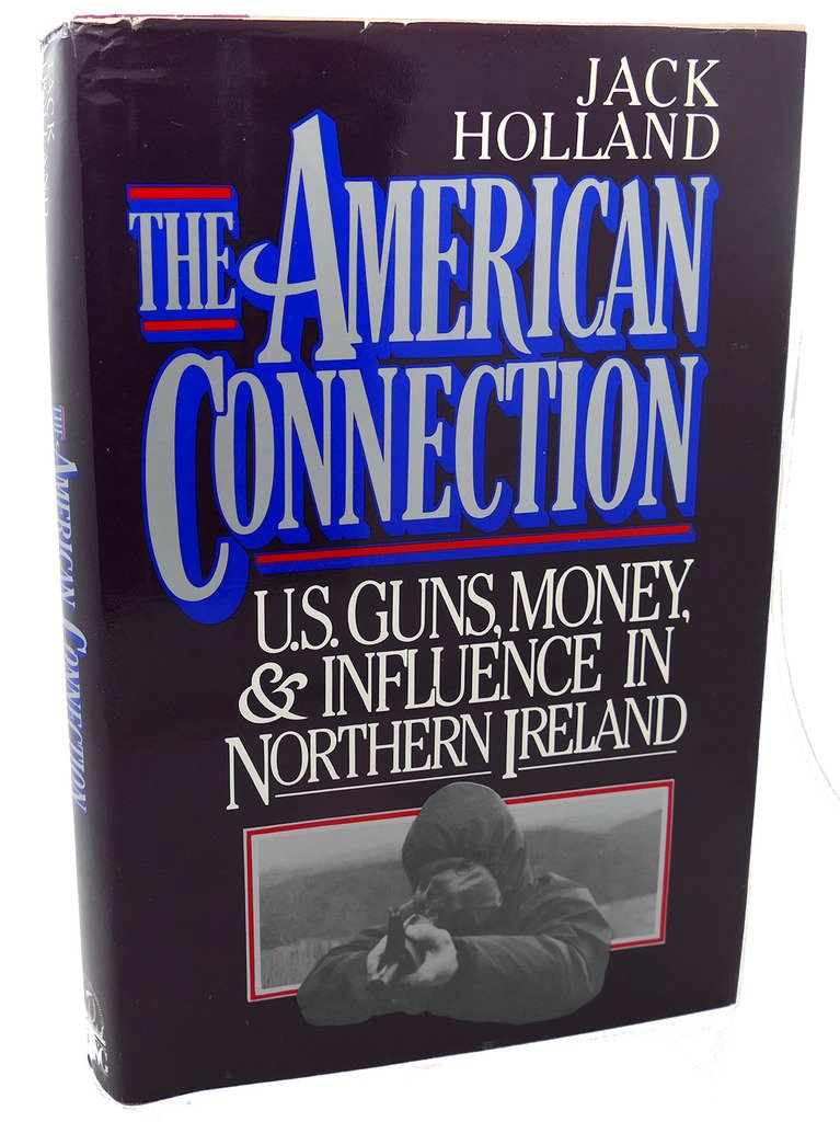 The American Connection: U.S. Guns, Money, And Influence in Northern Ireland