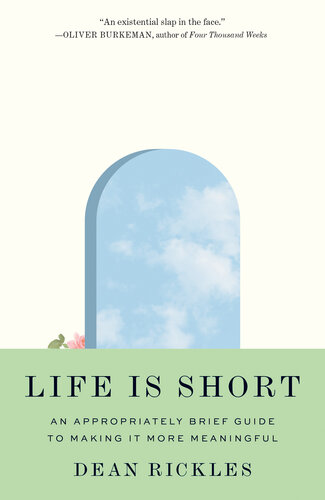 Life Is Short: an Appropriately Brief Guide to Making It More Meaningful