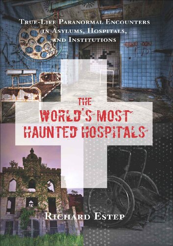 The World's Most Haunted Hospitals: True-Life Paranormal Encounters in Asylums, Hospitals, and Institutions