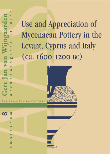 Use and Appreciation of Mycenaean Pottery: In the Levant, Cyprus and Italy. ca. 1600–1200 BC