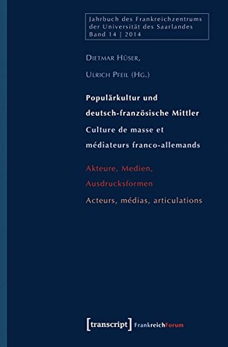 Populärkultur und deutsch-französische Mittler / Culture de masse et médiateurs franco-allemands: Akteure, Medien, Ausdrucksformen / Acteurs, médias, articulations