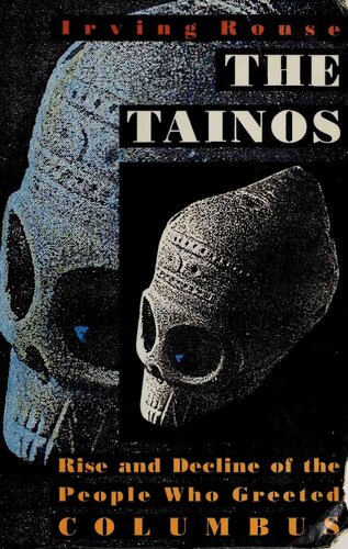 The Tainos, Rise and Decline of the People who Greeted Columbus