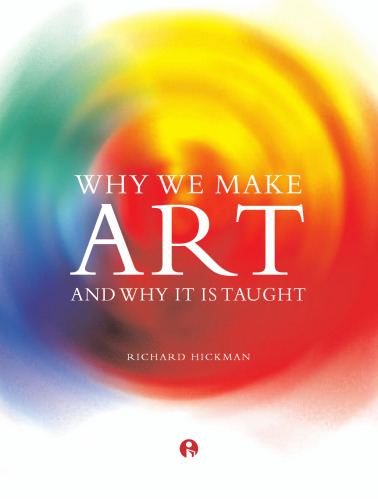 Why We Make Art: And Why It Is Taught
