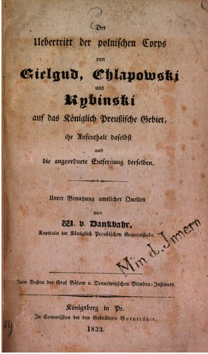 Der Übertritt der polnischen Korps von Gielgud, Chlapowsky und Rybinskiauf das Königlich Preußische Gebiet, ihr Aufenthalt daselbst und angeordnete Entfernung derselben