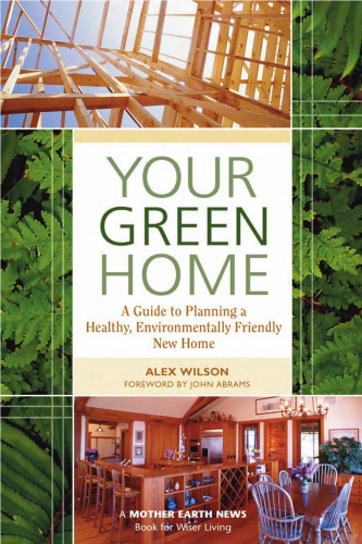 Your Green Home: A Guide to Planning a Healthy, Environmentally Friendly New Home