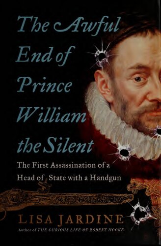 The Awful End of Prince William the Silent: The First Assassination of a Head of State with a Handgun