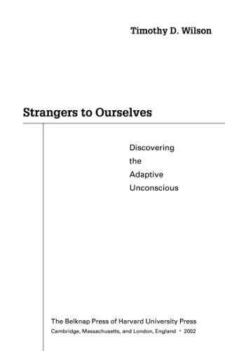 Strangers to Ourselves: Discovering the Adaptive Unconscious