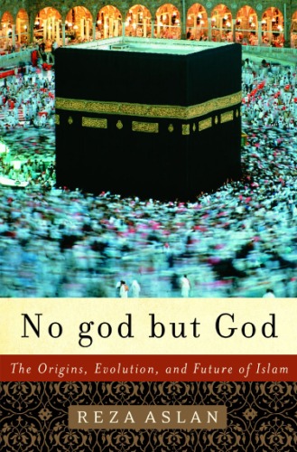 No god but God  The Origins, Evolution, and Future of Islam