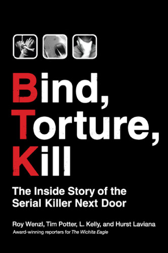 Bind, Torture, Kill: The Inside Story of the Serial Killer Next Door