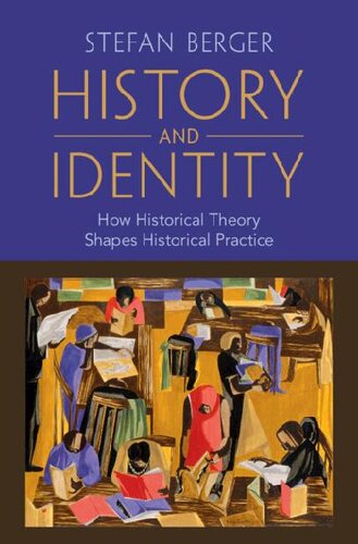 History and Identity: How Historical Theory Shapes Historical Practice