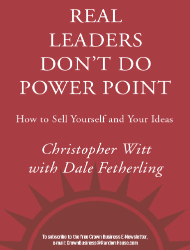 Real Leaders Don't Do PowerPoint: How to Sell Yourself and Your Ideas