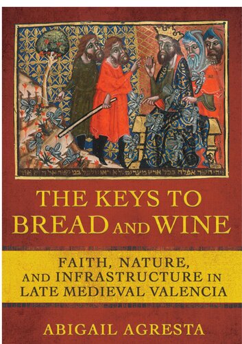 The Keys to Bread and Wine: Faith, Nature, and Infrastructure in Late Medieval Valencia
