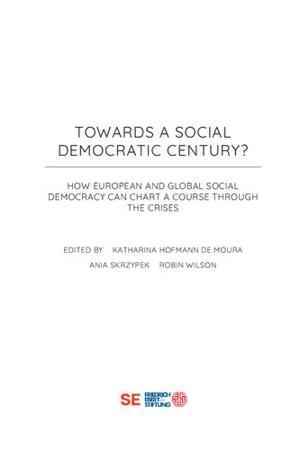 TOWARDS A SOCIAL DEMOCRATIC CENTURY? HOW EUROPEAN AND GLOBAL SOCIAL DEMOCRACY CAN CHART A COURSE THROUGH THE CRISES