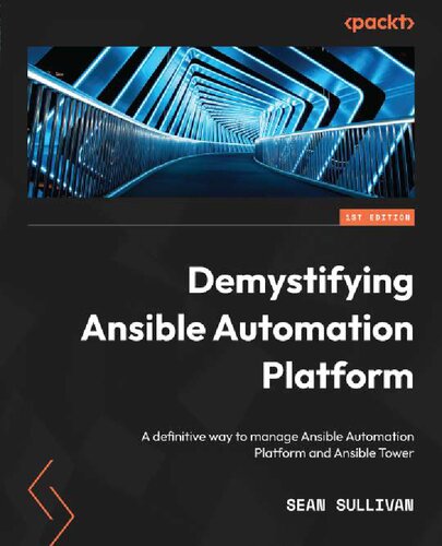 Demystifying Ansible Automation Platform A definitive way to manage Ansible Automation Platform and Ansible Tower (Sean Sullivan)