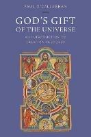 God's Gift of the Universe: An Introduction to Creation Theology
