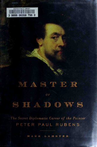Master of Shadows: The Secret Diplomatic Career of the Painter Peter Paul Rubens