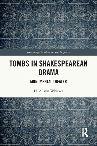 Tombs in Shakespearean Drama: Monumental Theater