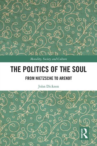 The Politics of the Soul: From Nietzsche to Arendt