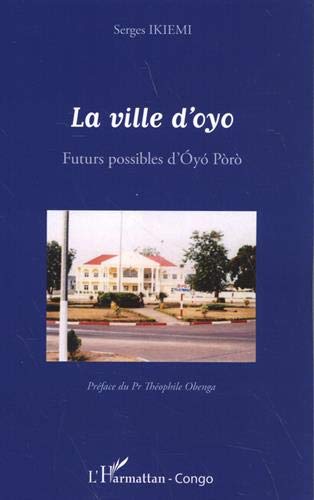 La ville d'Oyo: Futurs possibles d'Oyo Poro
