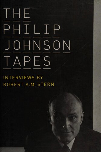 The Philip Johnson tapes  interviews by Robert A.M.