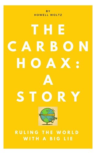 The Carbon Hoax: A Story—Ruling the World with a Big Lie