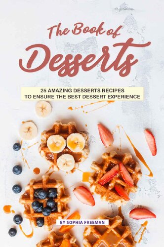 The Book of Desserts: 25 Amazing Desserts Recipes to Ensure the Best Dessert Experience