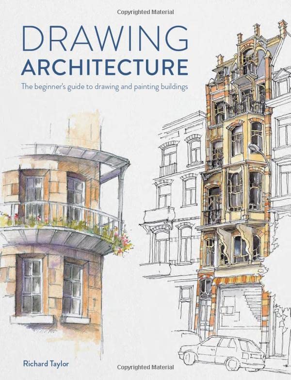 Drawing Architecture: The beginner's guide to drawing and painting buildings