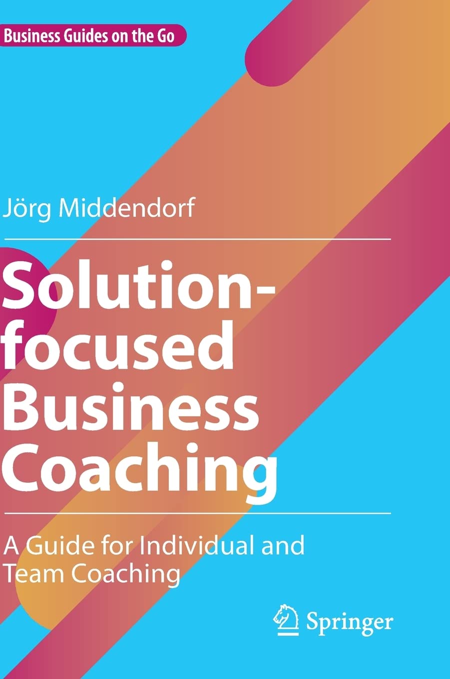 Solution-focused Business Coaching: A Guide for Individual and Team Coaching
