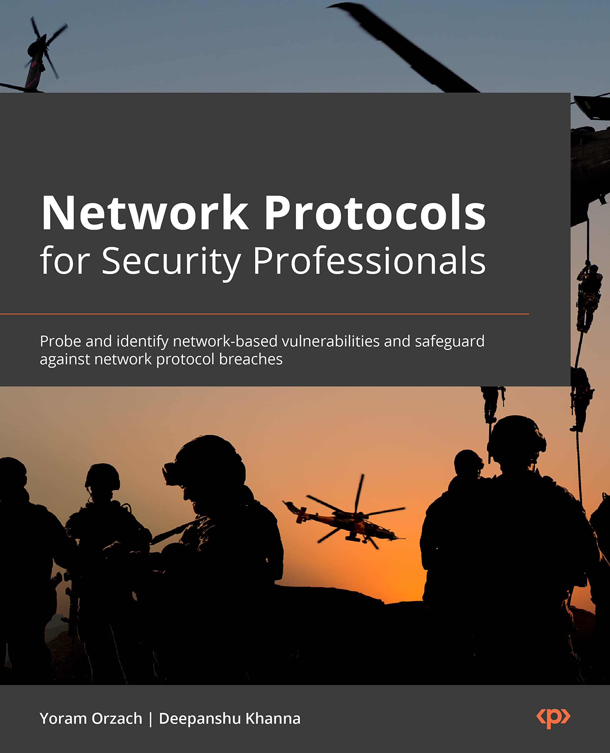 Network Protocols for Security Professionals: Probe and identify network-based vulnerabilities and safeguard against network protocol breaches